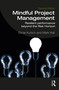 Mindful Project Management (Resilient Performance Beyond the Risk Horizon) by Elmar Kutsch, Mark Hall, 9780367200916