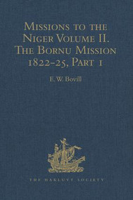 Missions to the Niger (Volume II. The Bornu Mission 1822-25, Part I) by E.W. Bovill, 9781409414940