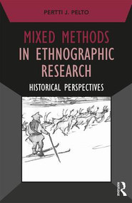 Mixed Methods in Ethnographic Research (Historical Perspectives) by Pertti J. Pelto, 9781629582078
