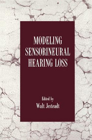Modeling Sensorineural Hearing Loss by Walt Jesteadt, 9781138876606