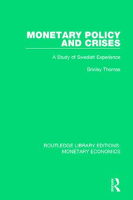 Monetary Policy and Crises (A Study of Swedish Experience) by Brinley Thomas, 9781138634398