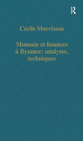 Monnaie et finances á Byzance: analyses, techniques by Cécile Morrisson, 9780860784012