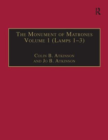 The Monument of Matrones Volume 1 (Lamps 1-3) (Essential Works for the Study of Early Modern Women, Series III, Part One, Volume 4) by Colin B. Atkinson, 9780754631095