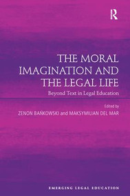 The Moral Imagination and the Legal Life (Beyond Text in Legal Education) by Zenon Bankowski, Maksymilian Del Mar, 9781138272576