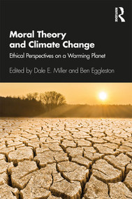 Moral Theory and Climate Change (Ethical Perspectives on a Warming Planet) by Dale E. Miller, Ben Eggleston, 9781138678279