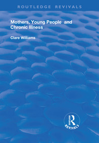Mothers, Young People and Chronic Illness - 9781138737938 by Clare Williams, 9781138737938