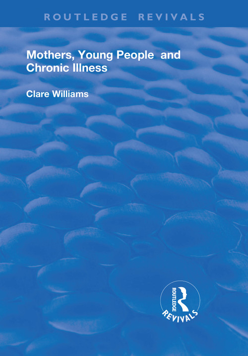 Mothers, Young People and Chronic Illness - 9781138737938 by Clare Williams, 9781138737938
