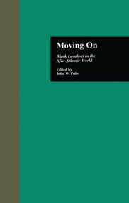 Moving On (Black Loyalists in the Afro-Atlantic World) by John W. Pulis, 9781138976535