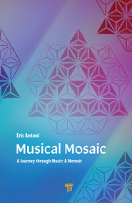 Musical Mosaic (A Journey through Music: A Memoir) by Eric Antoni, 9789814877039