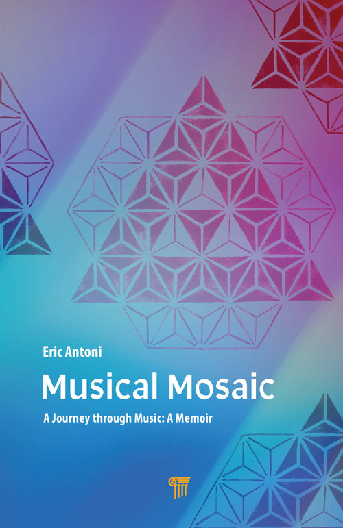 Musical Mosaic (A Journey through Music: A Memoir) by Eric Antoni, 9789814877039