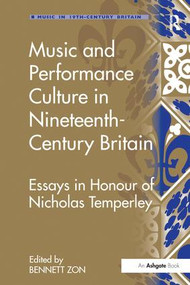 Music and Performance Culture in Nineteenth-Century Britain (Essays in Honour of Nicholas Temperley) by Bennett Zon, 9781138253780