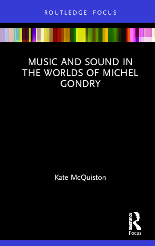 Music and Sound in the Worlds of Michel Gondry by Kate McQuiston, 9780367226961