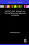 Music and Sound in the Worlds of Michel Gondry by Kate McQuiston, 9780367226961