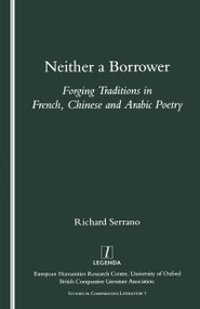 Neither a Borrower (Forging Traditions in French, Chinese and Arabic Poetry) by Richard A. Serrano, 9781900755603