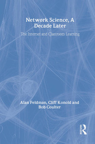 Network Science, A Decade Later (The Internet and Classroom Learning) by Alan Feldman, Cliff Konold, Bob Coulter, Brian Conroy, 9780805834260