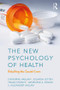 The New Psychology of Health (Unlocking the Social Cure) by Catherine Haslam, Jolanda Jetten, Tegan Cruwys, Genevieve Dingle, S. Alexander Haslam, 9781138123885