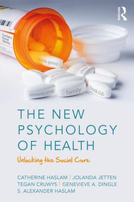 The New Psychology of Health (Unlocking the Social Cure) by Catherine Haslam, Jolanda Jetten, Tegan Cruwys, Genevieve Dingle, S. Alexander Haslam, 9781138123885