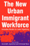 The New Urban Immigrant Workforce (Innovative Models for Labor Organizing) by Sarumathi Jayaraman, Immanuel Ness, 9780765615343