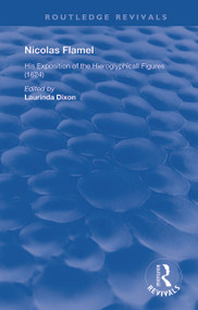 Nicolas Flamel (His Exposition of the Hieroglyphicall Figures (1624)) by Laurinda Dixon, 9780367189006