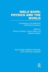 Niels Bohr: Physics and the World by Herman Feshbach, Tetsuo Matsui, Alexandra Oleson, 9781138977204