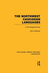 The Northwest Caucasian Languages (RLE Linguistics F: World Linguistics) (A Phonological Survey) by John Colarusso, 9781138998001