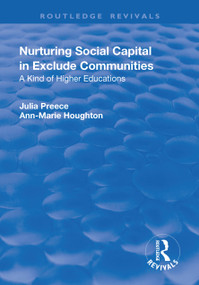 Nurturing Social Capital in Excluded Communities (A Kind of Higher Education) by Julia Preece, 9781138741461