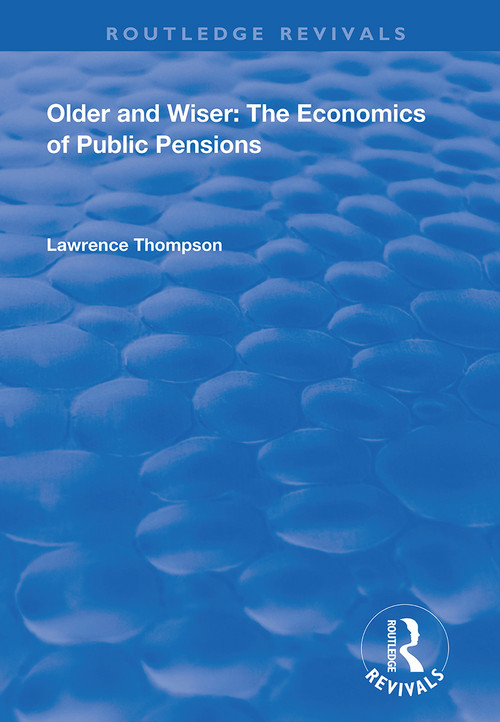 Older and Wiser (Economics of Public Pensions) by Lawrence Thompson, 9781138328792