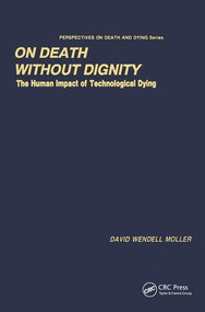 On Death without Dignity (The Human Impact of Technological Dying) by David Moller, 9780415783835