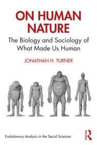 On Human Nature (The Biology and Sociology of What Made Us Human) by Jonathan H. Turner, 9780367556471