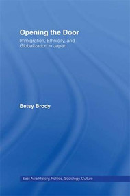 Opening the Doors (Immigration, Ethnicity, and Globalization in Japan) by Betsy Teresa Brody, 9781138977594