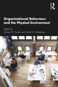 Organizational Behaviour and the Physical Environment by Oluremi B. Ayoko, Neal M Ashkanasy, 9781138053533