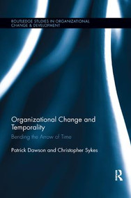 Organizational Change and Temporality (Bending the Arrow of Time) by Patrick Dawson, Christopher Sykes, 9781138624061