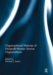 Organizational Histories of Nonprofit Human Service Organizations by Michael Austin, 9781138109223