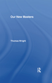 Our New Masters by Thomas Wright, 9781138994706