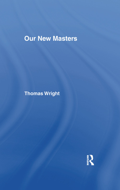 Our New Masters by Thomas Wright, 9781138994706