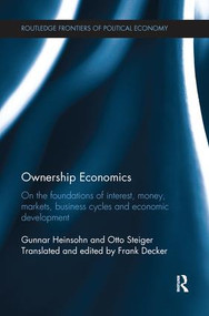 Ownership Economics (On the Foundations of Interest, Money, Markets, Business Cycles and Economic Development) by Gunnar Heinsohn, Frank Decker, Otto Steiger, 9781138241282
