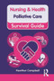 Nursing & Health Survival Guide: Palliative Care by Heather Campbell, 9780273760627