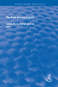 The Park Avenue Cubists (Gallatin, Morris, Frelinghuysen and Shaw) - 9781138719286 by Robert S. Lubar, Debra Bricker Balken, 9781138719286