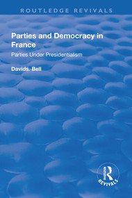 Parties and Democracy in France: Parties Under Presidentialism (Parties Under Presidentialism) by David Bell, 9781138732261