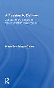 A Passion to Believe (Autism and the Facilitated Communication Phenomenon) by Diane Twachtman-Cullen, 9780367164980