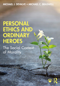Personal Ethics and Ordinary Heroes (The Social Context of Morality) by Michael J. DeValve, Michael C. Braswell, 9780367347031