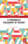 A Personalist Philosophy of History by Bennett Gilbert, 9780367662356
