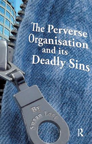 The Perverse Organisation and its Deadly Sins by Susan Long, 9781855755765