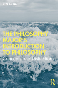 The Philosophy Major's Introduction to Philosophy (Concepts and Distinctions) by Ken Akiba, 9780367482978