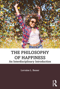 The Philosophy of Happiness (An Interdisciplinary Introduction) by Lorraine L. Besser, 9781138240452