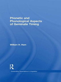 Phonetic and Phonological Aspects of Geminate Timing by William Ham, 9781138978430