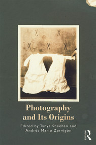 Photography and Its Origins by Tanya Sheehan, Andres Zervigon, 9780415722902
