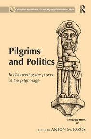 Pilgrims and Politics (Rediscovering the Power of the Pilgrimage) by Antón M. Pazos, 9781138271821