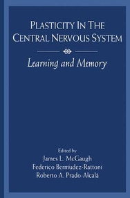 Plasticity in the Central Nervous System (Learning and Memory) by James L. McGaugh, Federico Berm£dez-Rattoni, Roberto A. Prado-Alcal, Roberto A. Prado-Alcala, 9781138876507