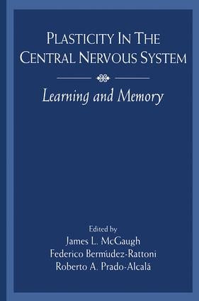 Plasticity in the Central Nervous System (Learning and Memory) by James L. McGaugh, Federico Berm£dez-Rattoni, Roberto A. Prado-Alcal, Roberto A. Prado-Alcala, 9781138876507